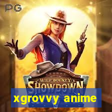 xgrovvy anime